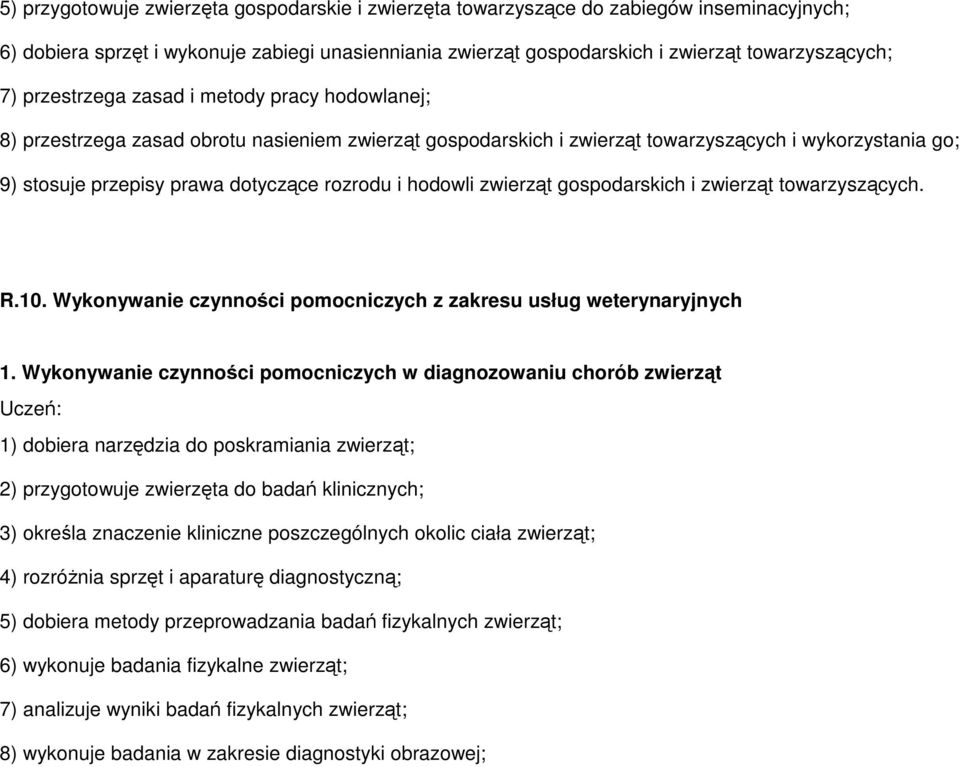 hodowli zwierząt gospodarskich i zwierząt towarzyszących. R.10. Wykonywanie czynności pomocniczych z zakresu usług weterynaryjnych 1.