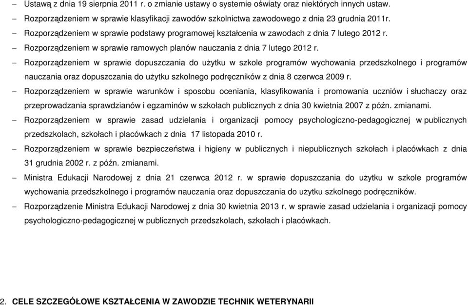 Rozporządzeniem w sprawie dopuszczania do użytku w szkole programów wychowania przedszkolnego i programów nauczania oraz dopuszczania do użytku szkolnego podręczników z dnia 8 czerwca 2009 r.