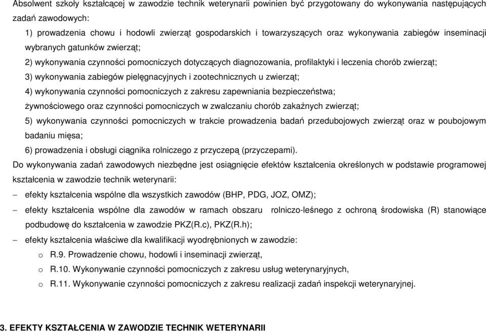 wykonywania zabiegów pielęgnacyjnych i zootechnicznych u zwierząt; 4) wykonywania czynności pomocniczych z zakresu zapewniania bezpieczeństwa; żywnościowego oraz czynności pomocniczych w zwalczaniu