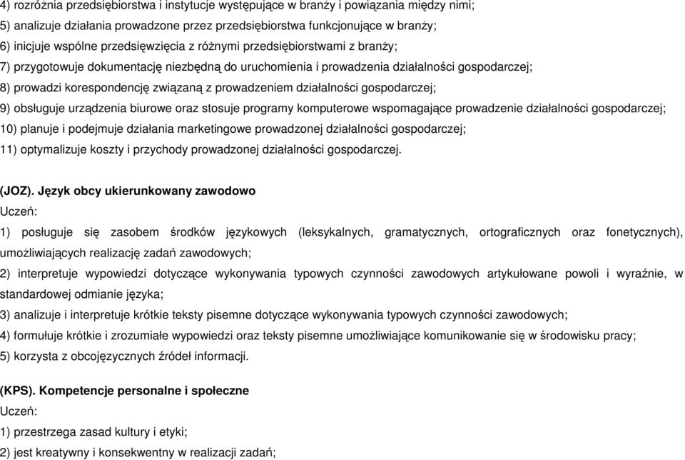 prowadzeniem działalności gospodarczej; 9) obsługuje urządzenia biurowe oraz stosuje programy komputerowe wspomagające prowadzenie działalności gospodarczej; 10) planuje i podejmuje działania