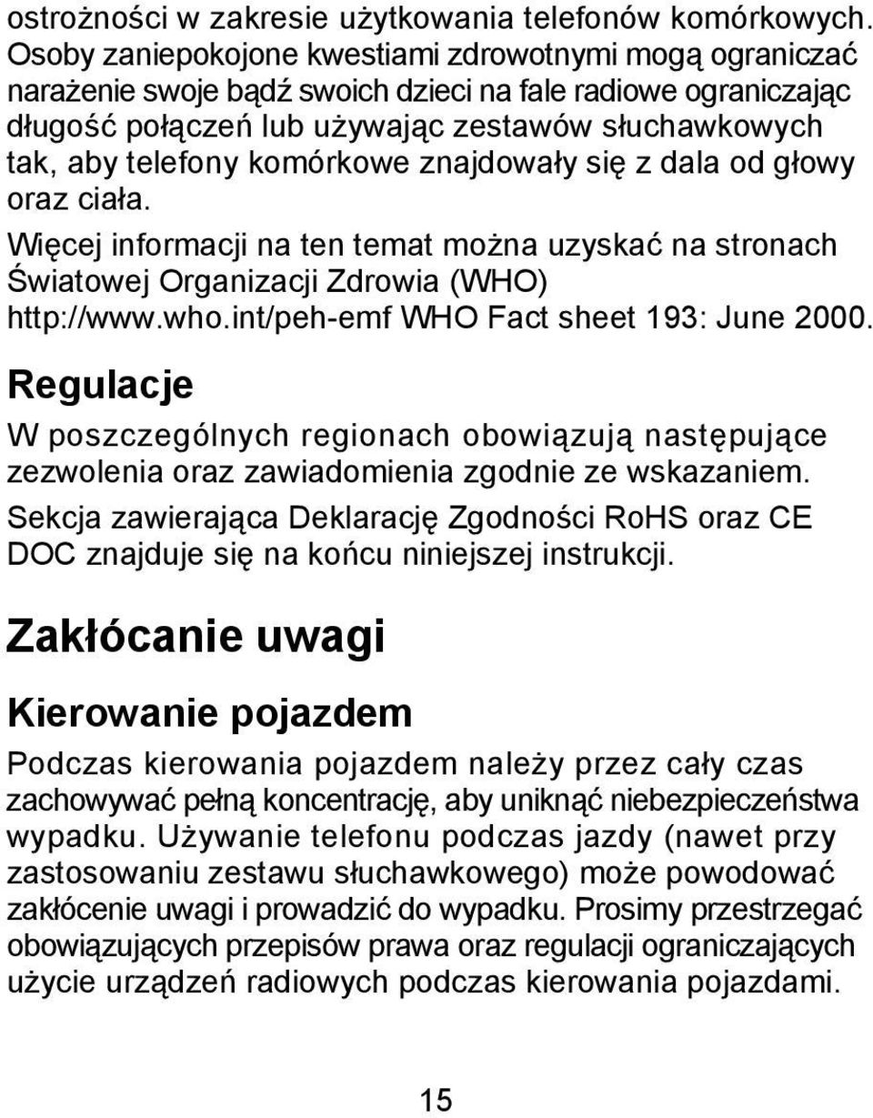 komórkowe znajdowały się z dala od głowy oraz ciała. Więcej informacji na ten temat można uzyskać na stronach Światowej Organizacji Zdrowia (WHO) http://www.who.