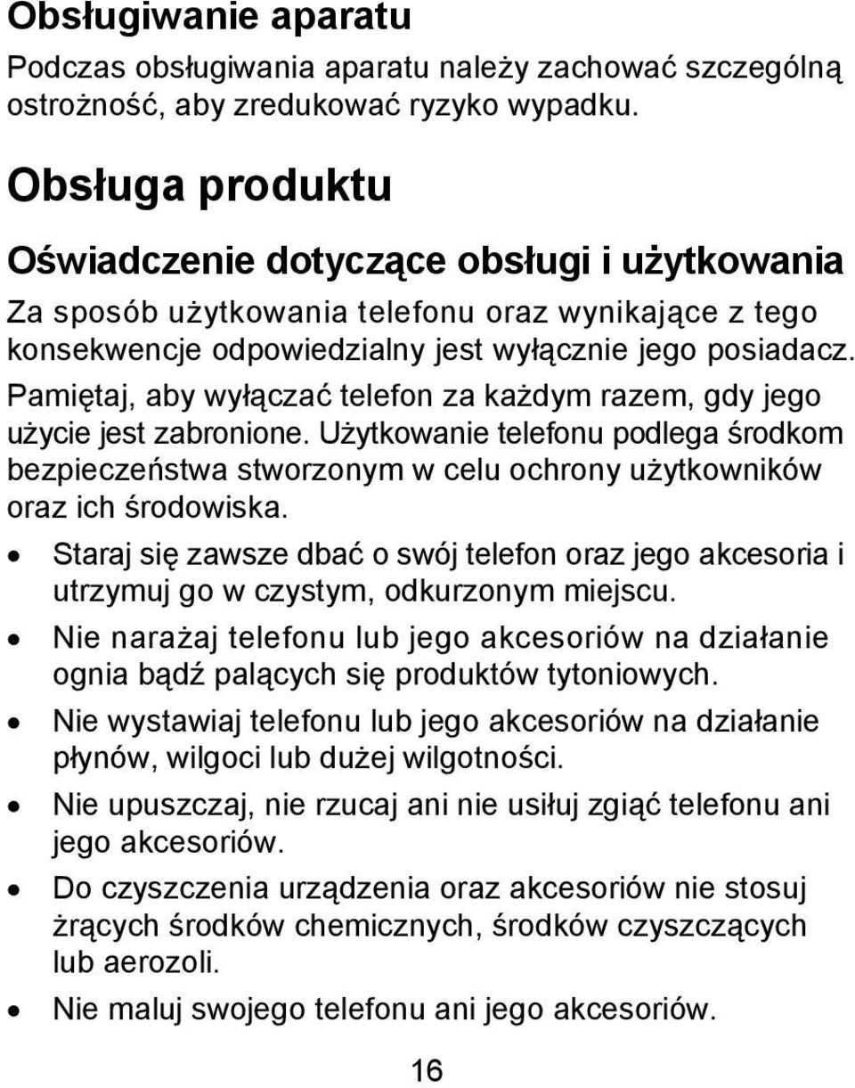 Pamiętaj, aby wyłączać telefon za każdym razem, gdy jego użycie jest zabronione. Użytkowanie telefonu podlega środkom bezpieczeństwa stworzonym w celu ochrony użytkowników oraz ich środowiska.