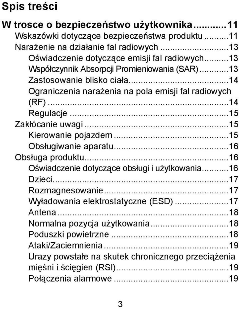 ..15 Kierowanie pojazdem...15 Obsługiwanie aparatu...16 Obsługa produktu...16 Oświadczenie dotyczące obsługi i użytkowania...16 Dzieci...17 Rozmagnesowanie.