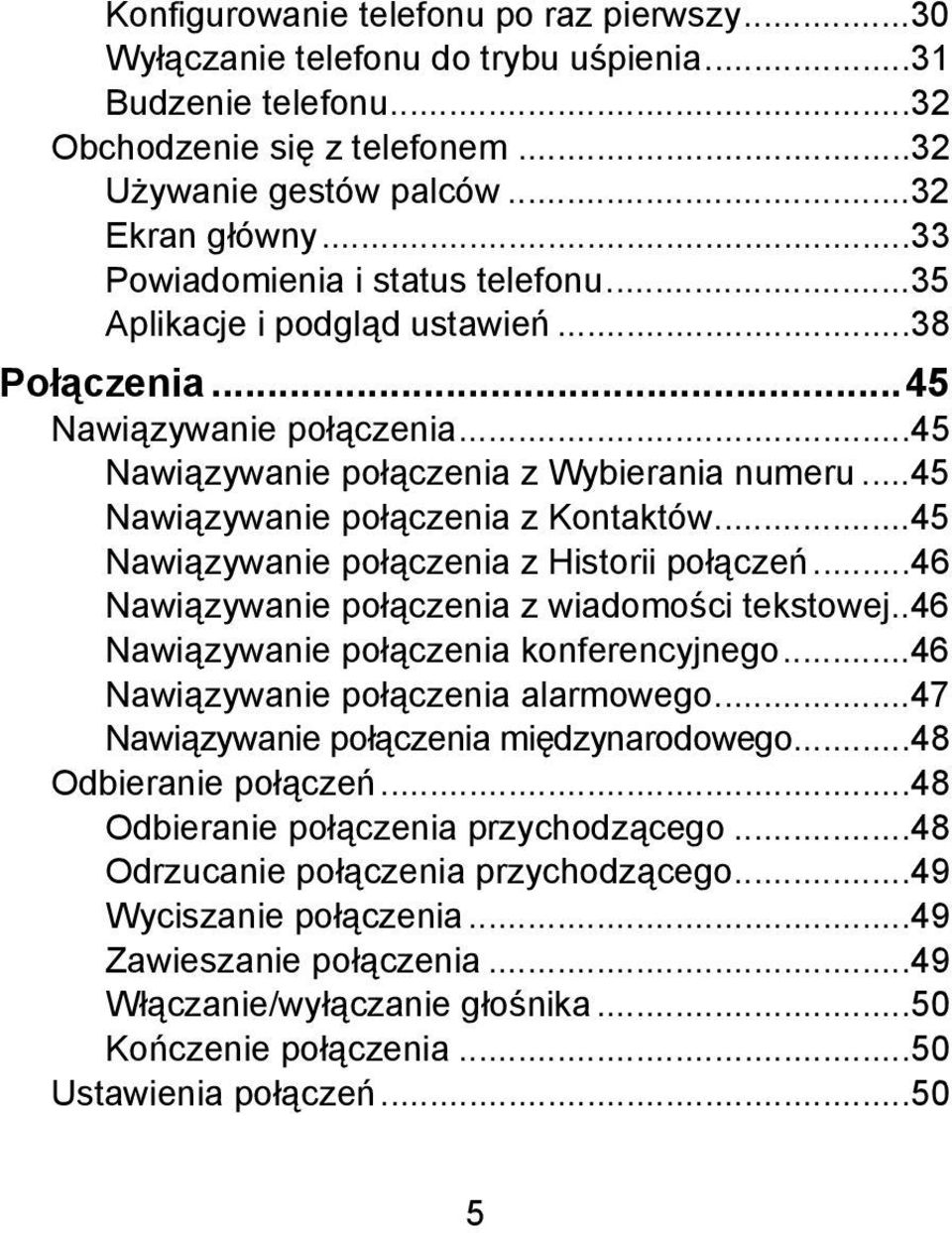 ..45 Nawiązywanie połączenia z Kontaktów...45 Nawiązywanie połączenia z Historii połączeń...46 Nawiązywanie połączenia z wiadomości tekstowej..46 Nawiązywanie połączenia konferencyjnego.