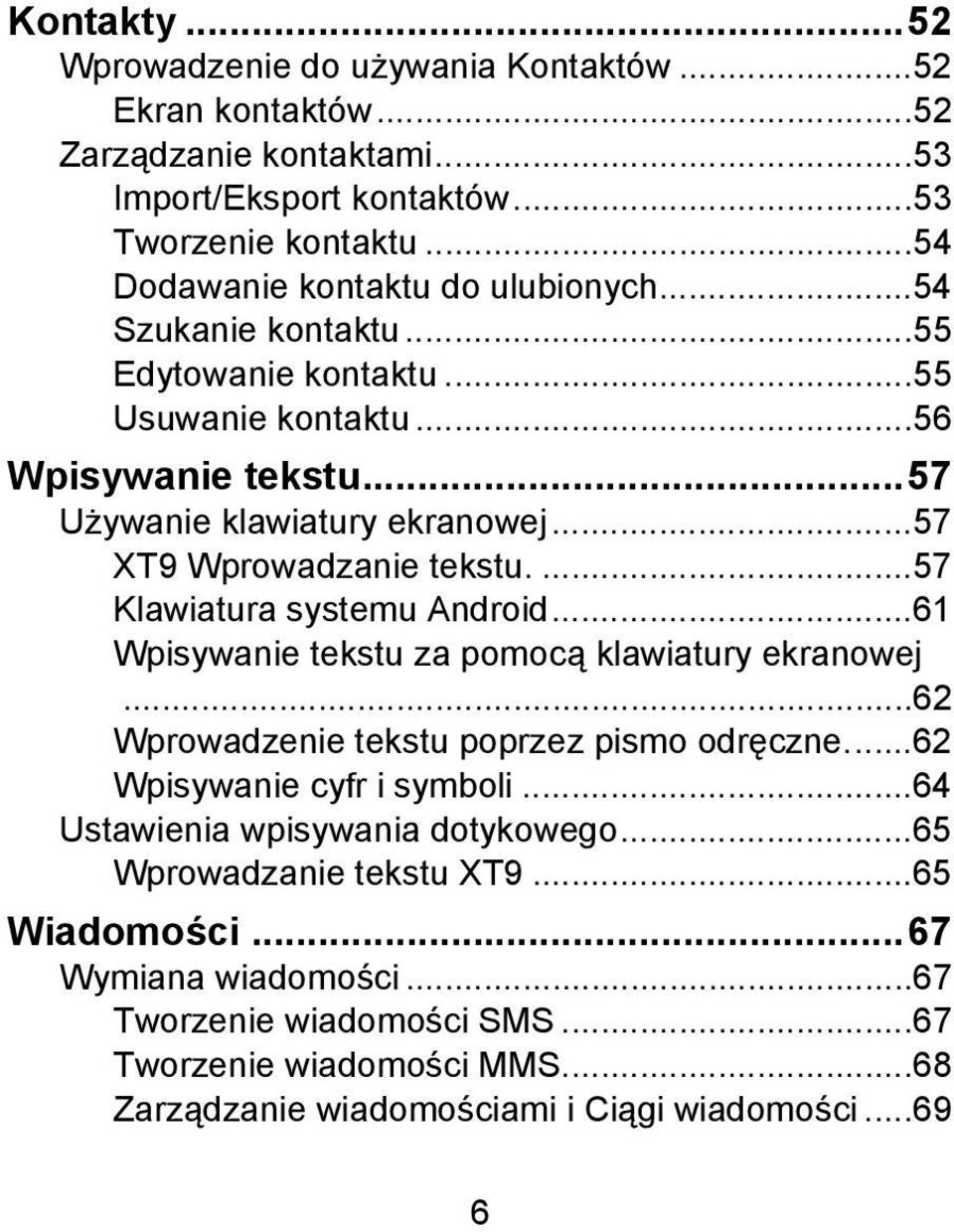 ..57 XT9 Wprowadzanie tekstu....57 Klawiatura systemu Android...61 Wpisywanie tekstu za pomocą klawiatury ekranowej...62 Wprowadzenie tekstu poprzez pismo odręczne.