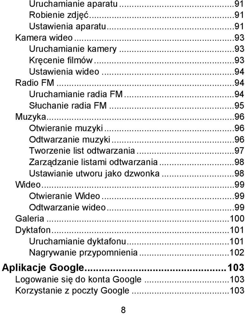 ..97 Zarządzanie listami odtwarzania...98 Ustawianie utworu jako dzwonka...98 Wideo...99 Otwieranie Wideo...99 Odtwarzanie wideo...99 Galeria...100 Dyktafon.