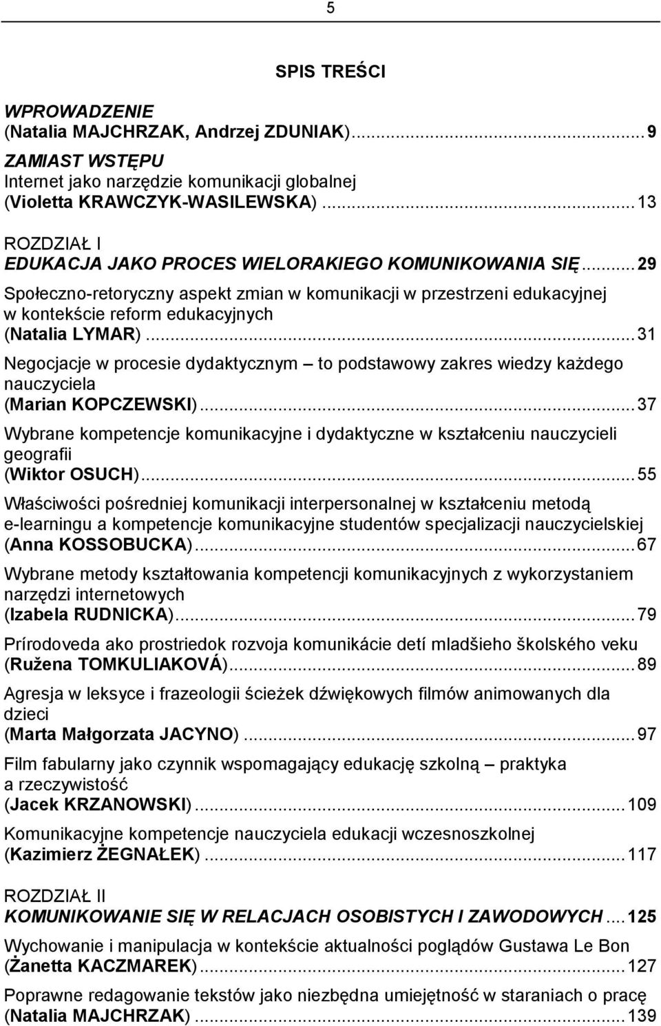 .. 31 Negocjacje w procesie dydaktycznym to podstawowy zakres wiedzy każdego nauczyciela (Marian KOPCZEWSKI).