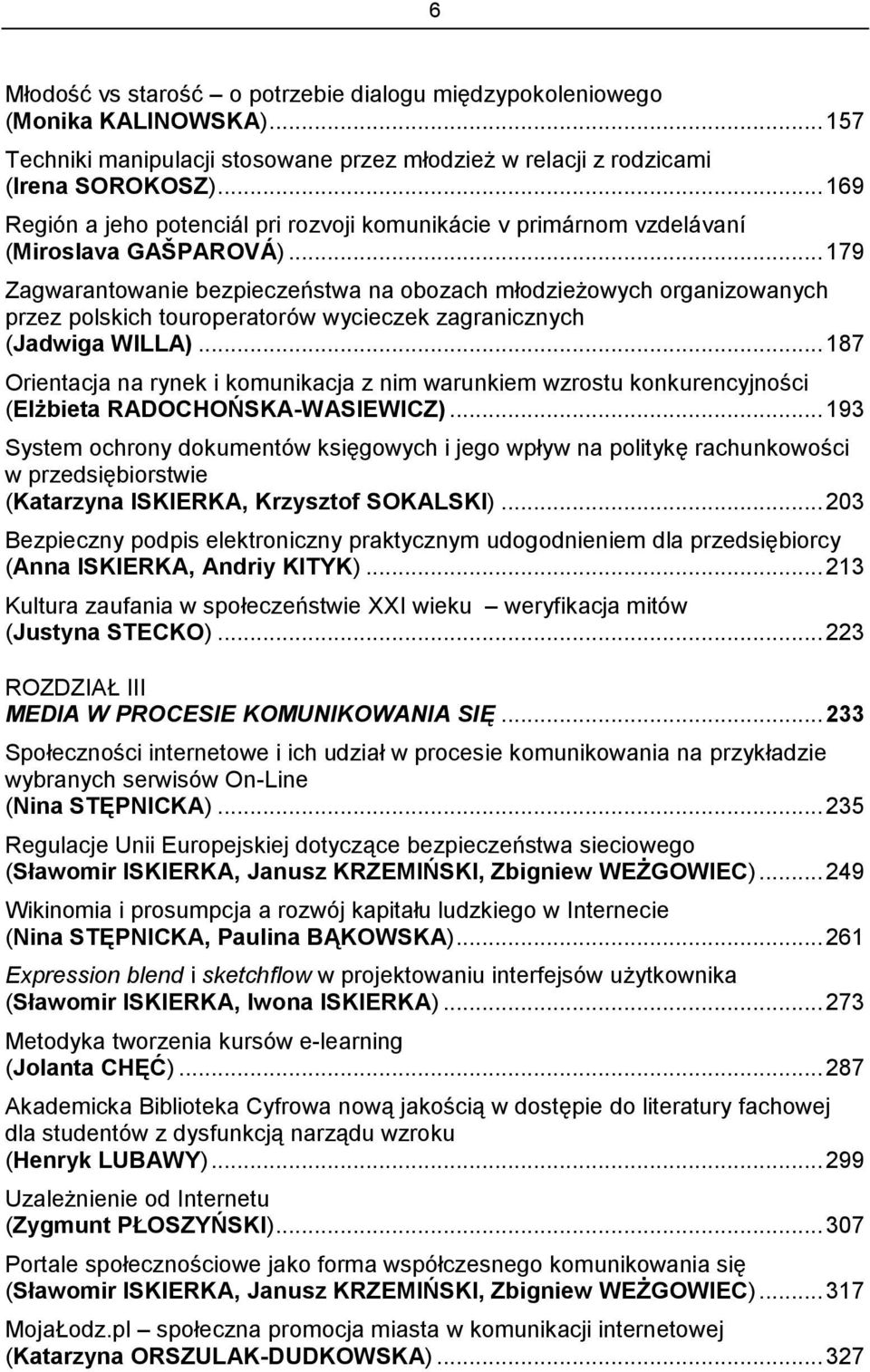 .. 179 Zagwarantowanie bezpieczeństwa na obozach młodzieżowych organizowanych przez polskich touroperatorów wycieczek zagranicznych (Jadwiga WILLA).