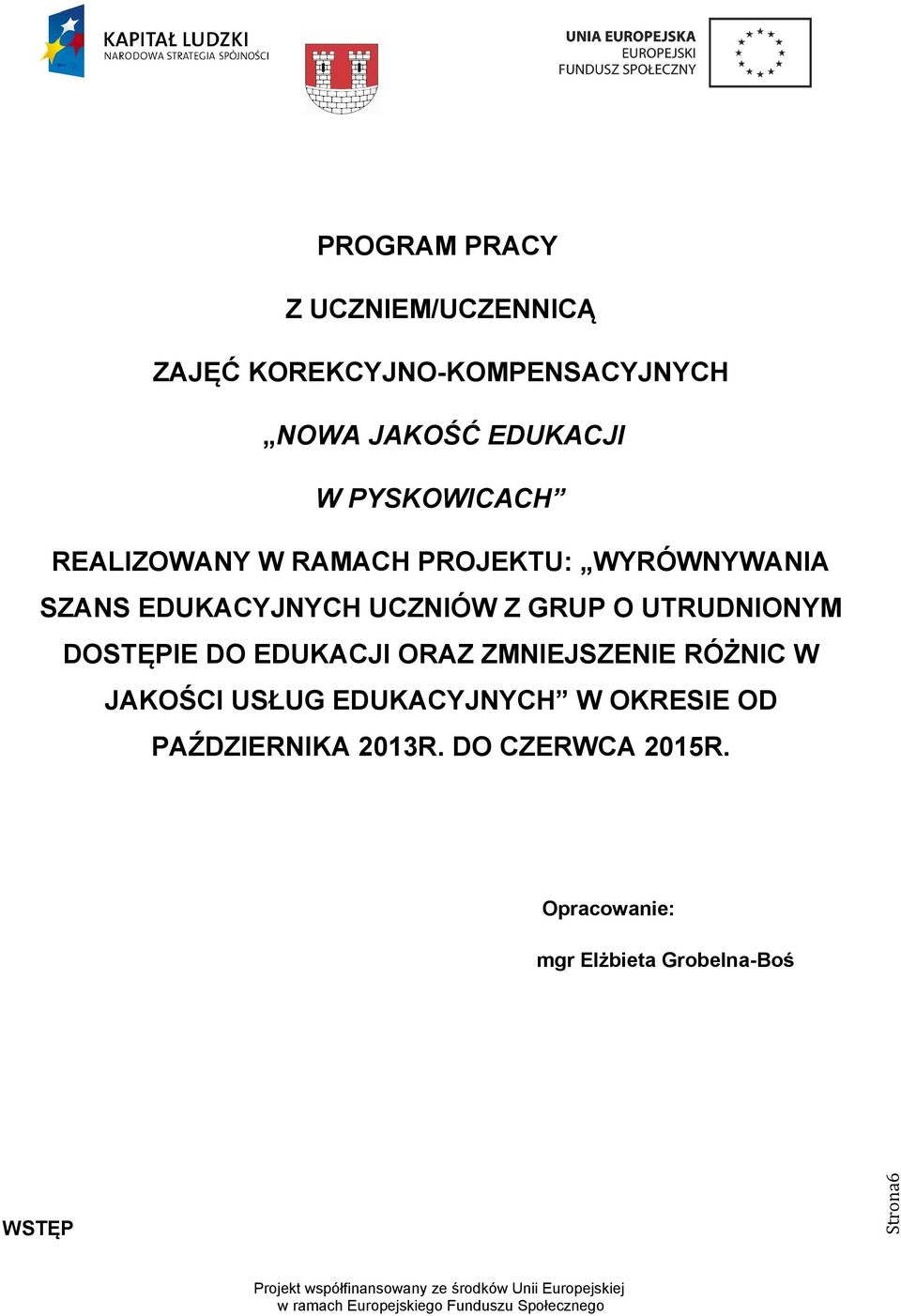 O UTRUDNIONYM DOSTĘPIE DO EDUKACJI ORAZ ZMNIEJSZENIE RÓŻNIC W JAKOŚCI USŁUG EDUKACYJNYCH W