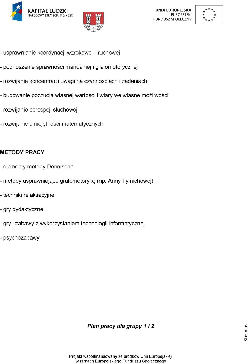 rozwijanie umiejętności matematycznych. METODY PRACY - elementy metody Dennisona - metody usprawniające grafomotorykę (np.