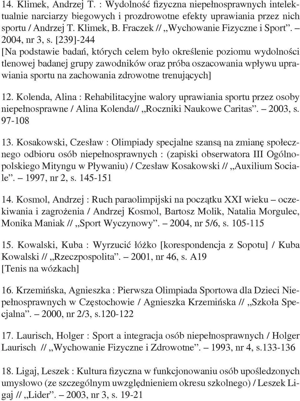 [239]-244 [Na podstawie badań, których celem było określenie poziomu wydolności tlenowej badanej grupy zawodników oraz próba oszacowania wpływu uprawiania sportu na zachowania zdrowotne trenujących]