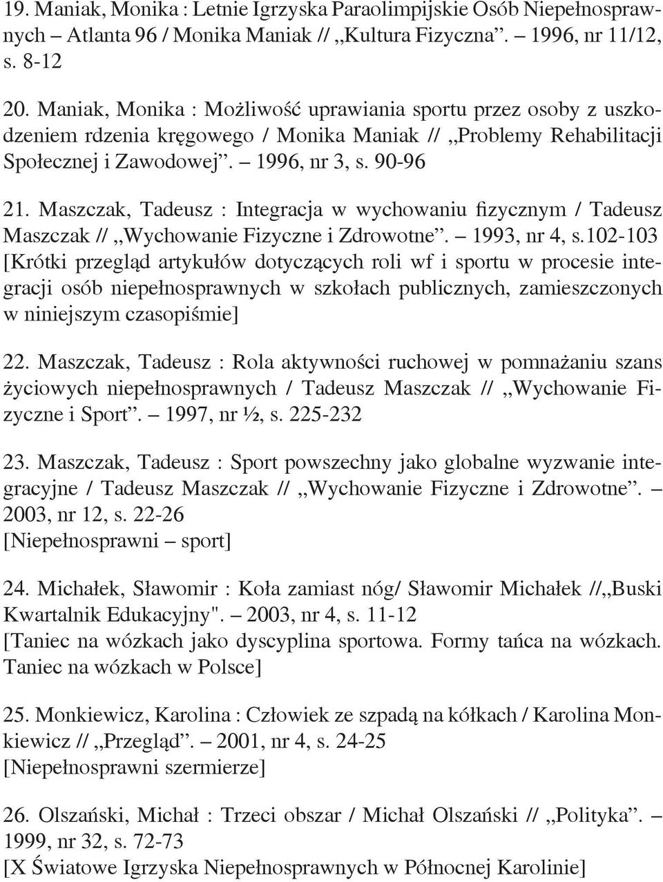 Maszczak, Tadeusz : Integracja w wychowaniu fizycznym / Tadeusz Maszczak // Wychowanie Fizyczne i Zdrowotne. 1993, nr 4, s.