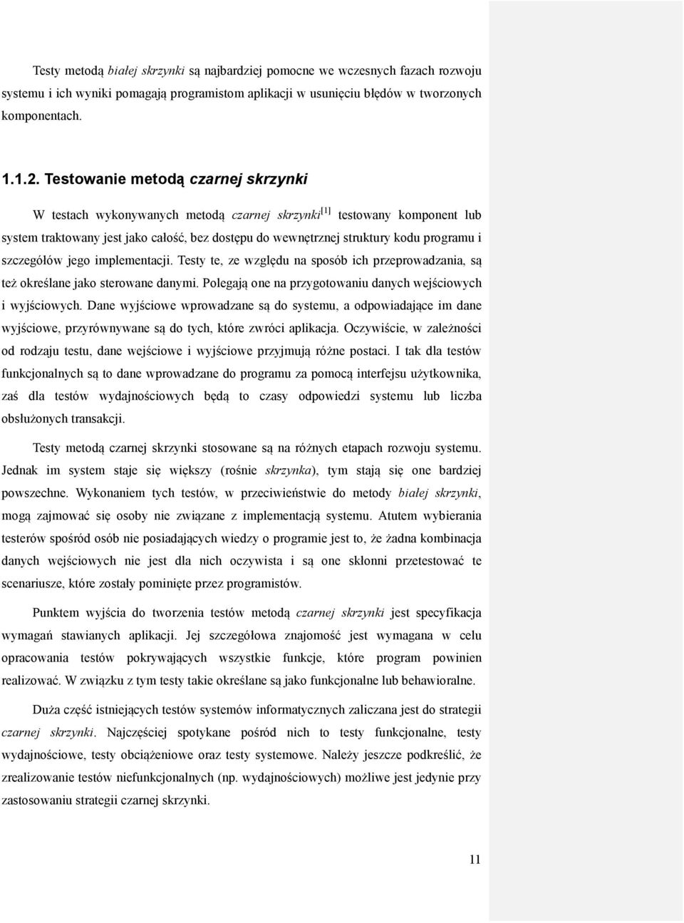 szczegółów jego implementacji. Testy te, ze względu na sposób ich przeprowadzania, są też określane jako sterowane danymi. Polegają one na przygotowaniu danych wejściowych i wyjściowych.