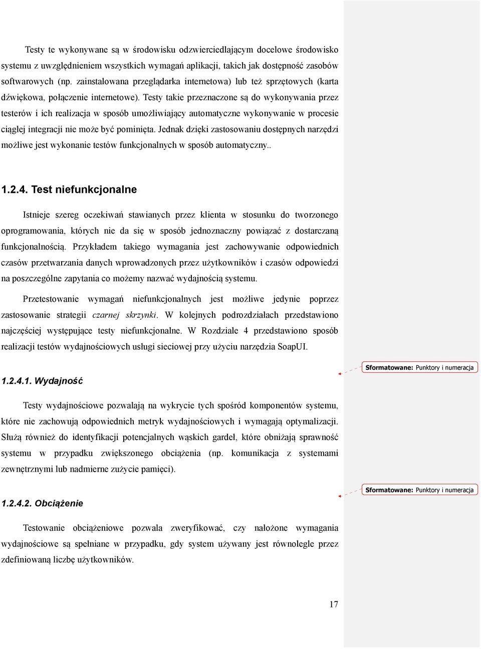 Testy takie przeznaczone są do wykonywania przez testerów i ich realizacja w sposób umożliwiający automatyczne wykonywanie w procesie ciągłej integracji nie może być pominięta.