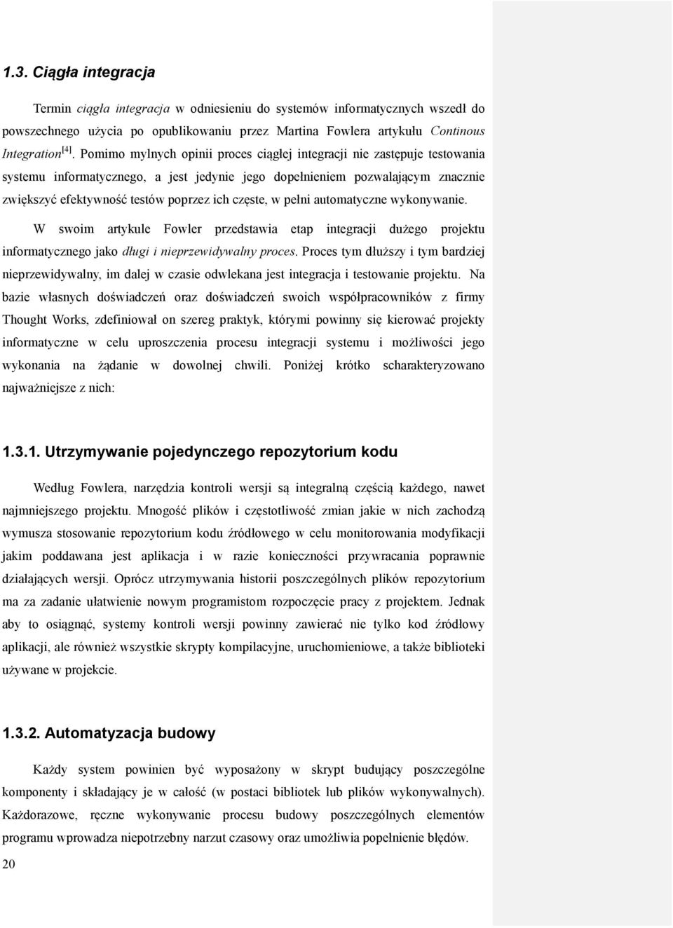 częste, w pełni automatyczne wykonywanie. W swoim artykule Fowler przedstawia etap integracji dużego projektu informatycznego jako długi i nieprzewidywalny proces.