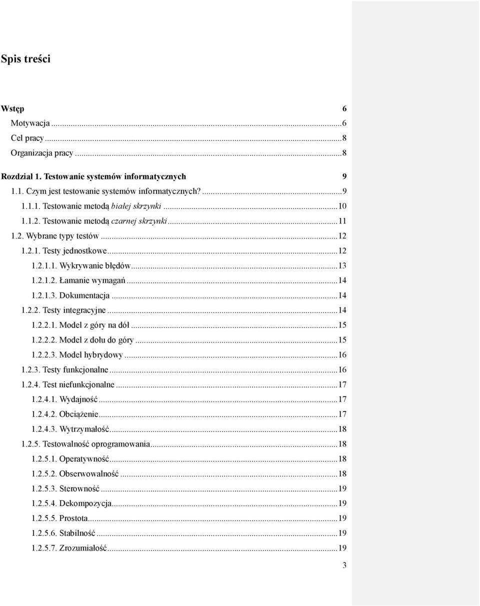 .. 14 1.2.2. Testy integracyjne... 14 1.2.2.1. Model z góry na dół... 15 1.2.2.2. Model z dołu do góry... 15 1.2.2.3. Model hybrydowy... 16 1.2.3. Testy funkcjonalne... 16 1.2.4. Test niefunkcjonalne.