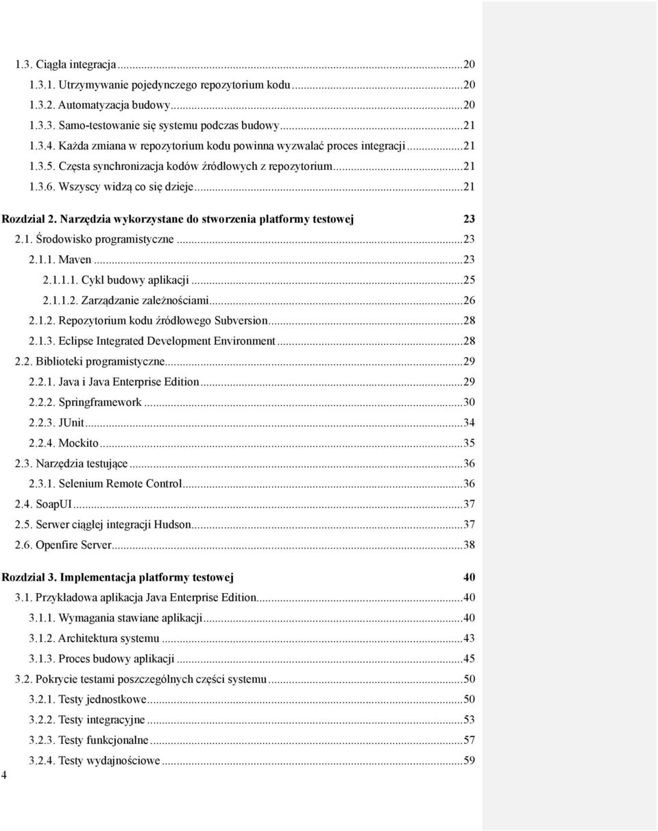 Narzędzia wykorzystane do stworzenia platformy testowej 23 2.1. Środowisko programistyczne... 23 2.1.1. Maven... 23 2.1.1.1. Cykl budowy aplikacji... 25 2.1.1.2. Zarządzanie zależnościami... 26 2.1.2. Repozytorium kodu źródłowego Subversion.