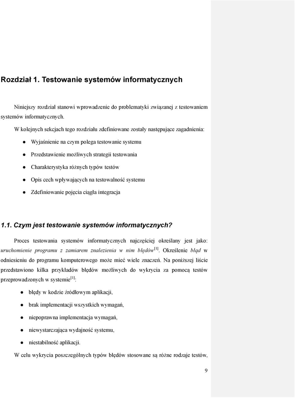 typów testów Opis cech wpływających na testowalność systemu Zdefiniowanie pojęcia ciągła integracja 1.1. Czym jest testowanie systemów informatycznych?