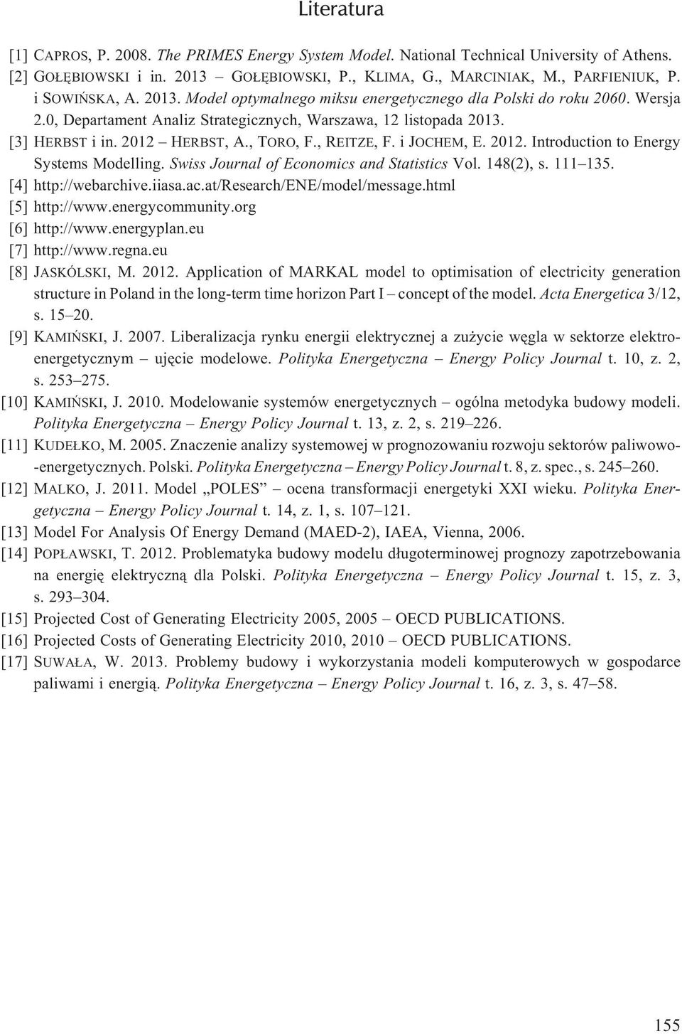 , TORO, F., REITZE, F. i JOCHEM, E. 2012. Introduction to Energy Systems Modelling. Swiss Journal of Economics and Statistics Vol. 148(2), s. 111 135. [4] http://webarchive.iiasa.ac.