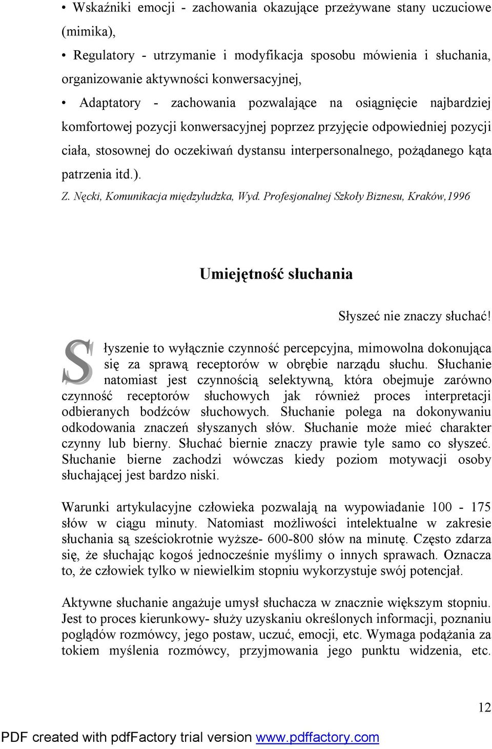 patrzenia itd.). Z. Nęcki, Komunikacja międzyludzka, Wyd. Profesjonalnej Szkoły Biznesu, Kraków,1996 Umiejętność słuchania Słyszeć nie znaczy słuchać!