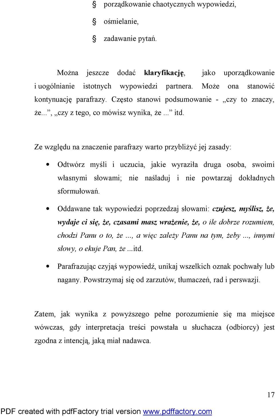 Ze względu na znaczenie parafrazy warto przybliżyć jej zasady: Odtwórz myśli i uczucia, jakie wyraziła druga osoba, swoimi własnymi słowami; nie naśladuj i nie powtarzaj dokładnych sformułowań.