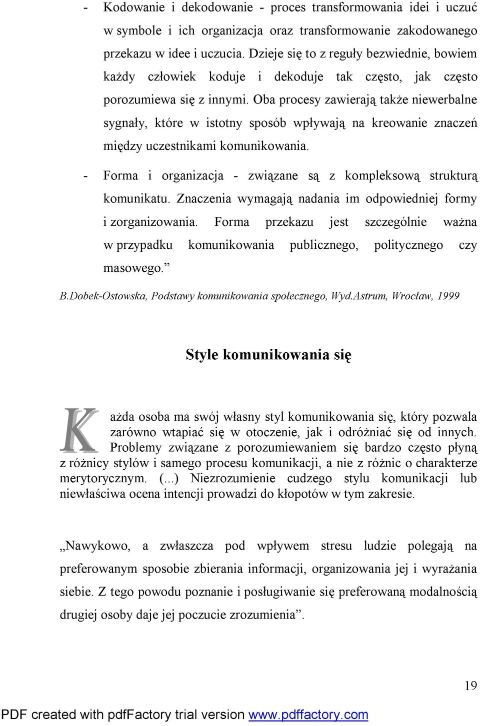 Oba procesy zawierają także niewerbalne sygnały, które w istotny sposób wpływają na kreowanie znaczeń między uczestnikami komunikowania.