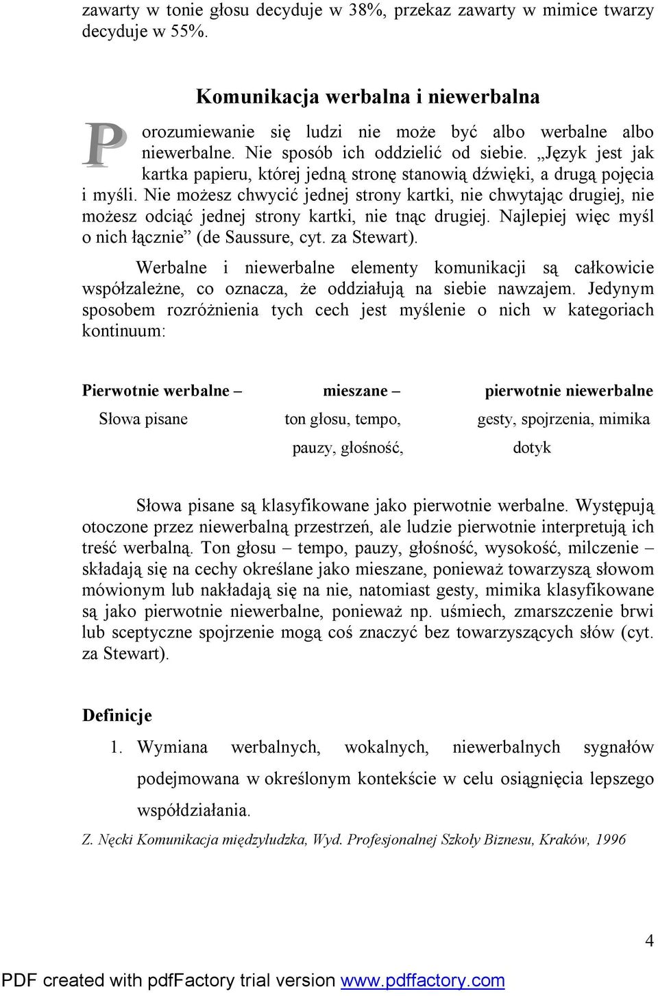 Nie możesz chwycić jednej strony kartki, nie chwytając drugiej, nie możesz odciąć jednej strony kartki, nie tnąc drugiej. Najlepiej więc myśl o nich łącznie (de Saussure, cyt. za Stewart).