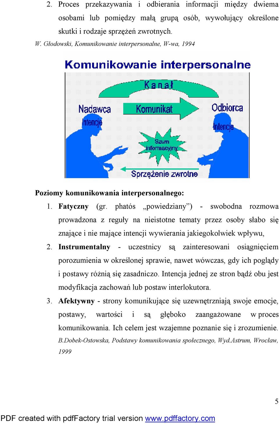 phatós powiedziany ) - swobodna rozmowa prowadzona z reguły na nieistotne tematy przez osoby słabo się znające i nie mające intencji wywierania jakiegokolwiek wpływu, 2.