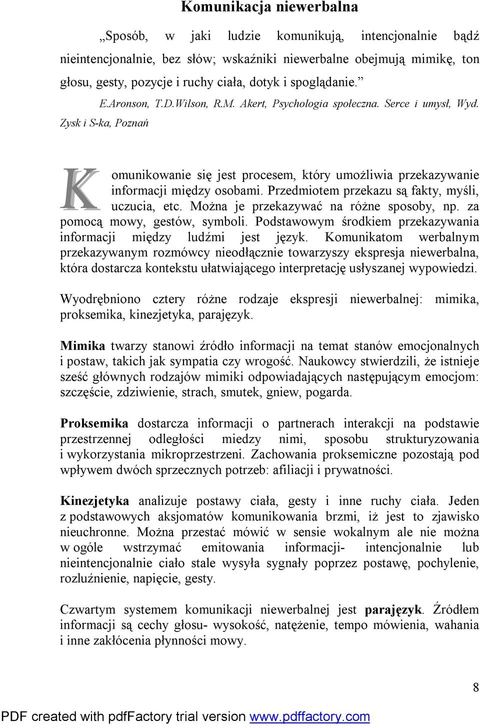 Przedmiotem przekazu są fakty, myśli, uczucia, etc. Można je przekazywać na różne sposoby, np. za pomocą mowy, gestów, symboli. Podstawowym środkiem przekazywania informacji między ludźmi jest język.