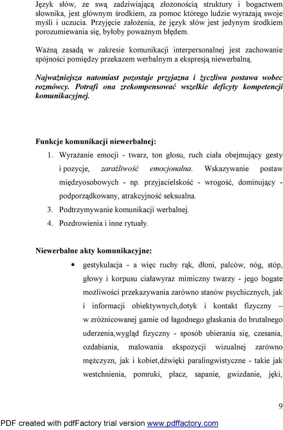 Ważną zasadą w zakresie komunikacji interpersonalnej jest zachowanie spójności pomiędzy przekazem werbalnym a ekspresją niewerbalną.