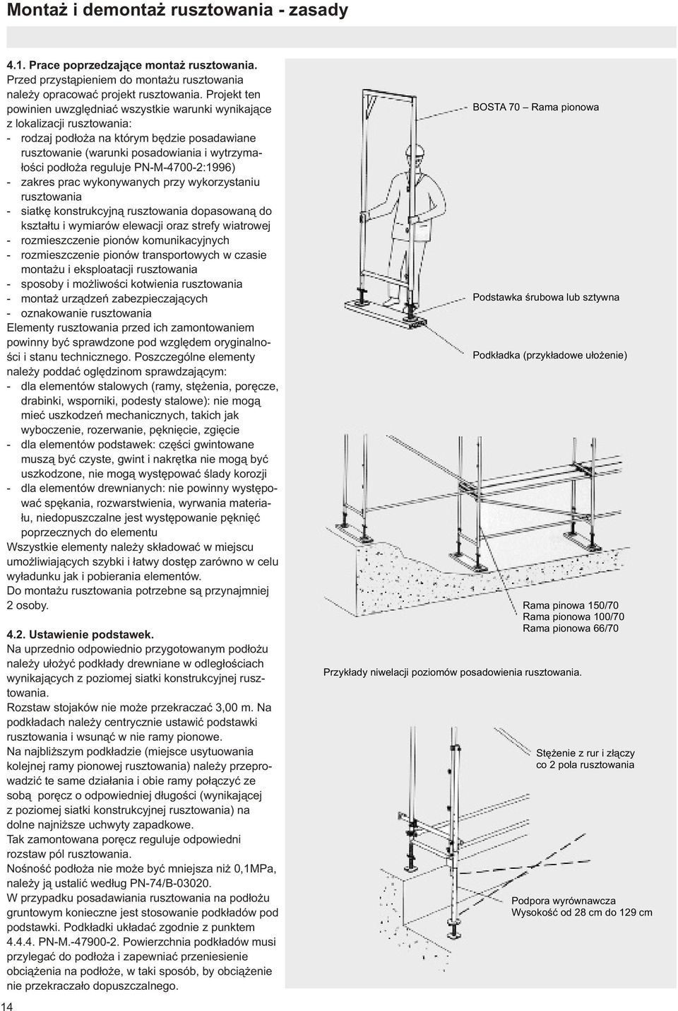 reguluje PN-M-4700-2:1996) - zakres prac wykonywanych przy wykorzystaniu rusztowania - siatkê konstrukcyjn¹ rusztowania dopasowan¹ do kszta³tu i wymiarów elewacji oraz strefy wiatrowej -