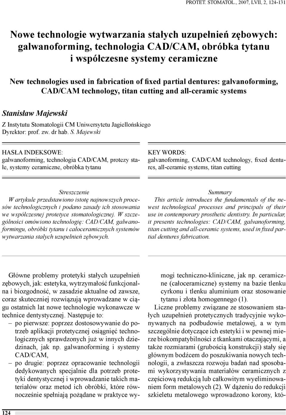 fabrication of fixed partial dentures: galvanoforming, CAD/CAM technology, titan cutting and all-ceramic systems Stanisław Majewski Z Instytutu Stomatologii CM Uniwersytetu Jagiellońskiego Dyrektor: