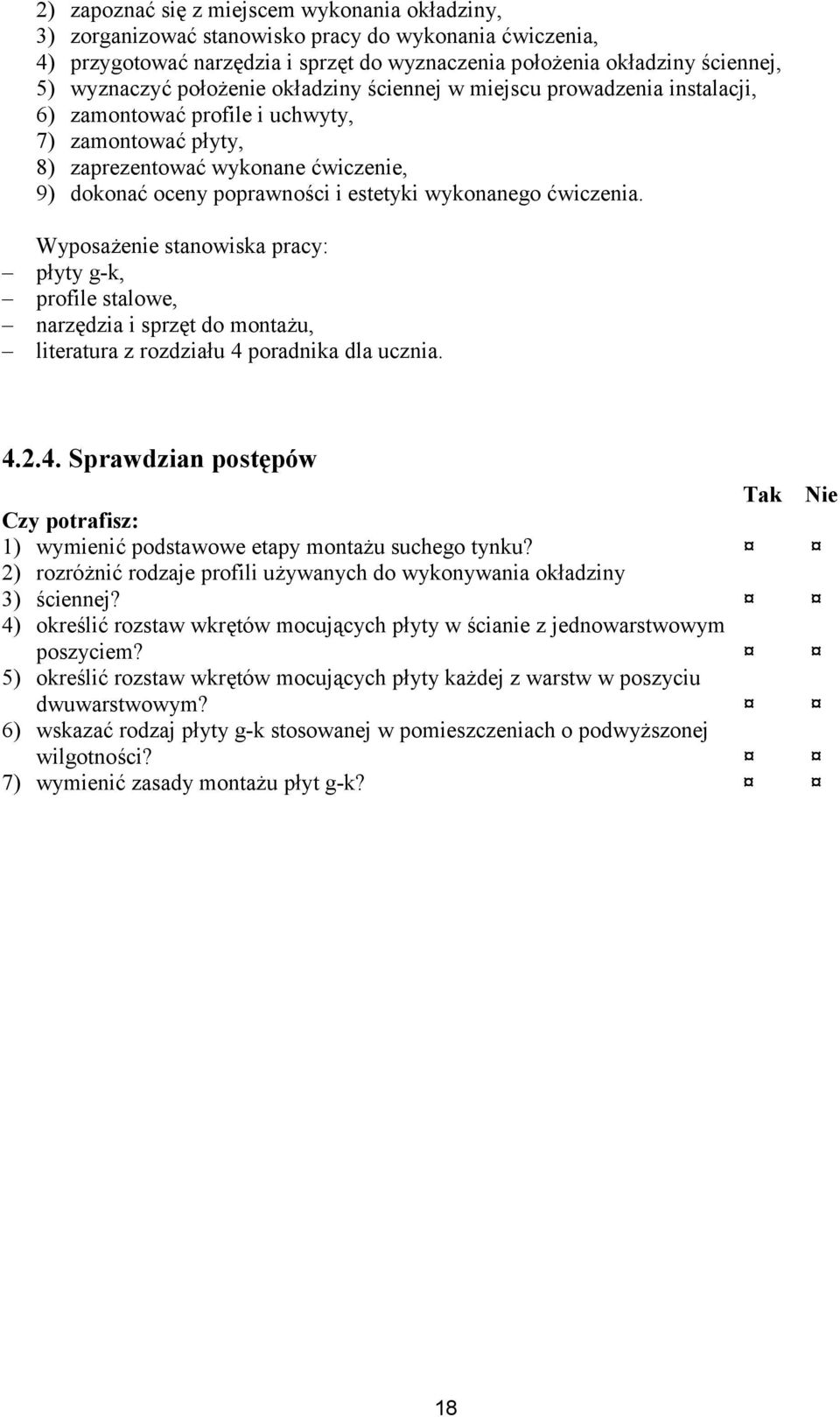 wykonanego ćwiczenia. Wyposażenie stanowiska pracy: płyty g-k, profile stalowe, narzędzia i sprzęt do montażu, literatura z rozdziału 4 