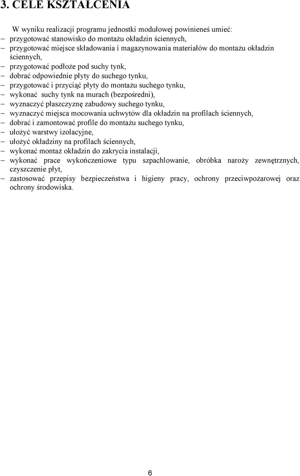 (bezpośredni), wyznaczyć płaszczyznę zabudowy suchego tynku, wyznaczyć miejsca mocowania uchwytów dla okładzin na profilach ściennych, dobrać i zamontować profile do montażu suchego tynku, ułożyć