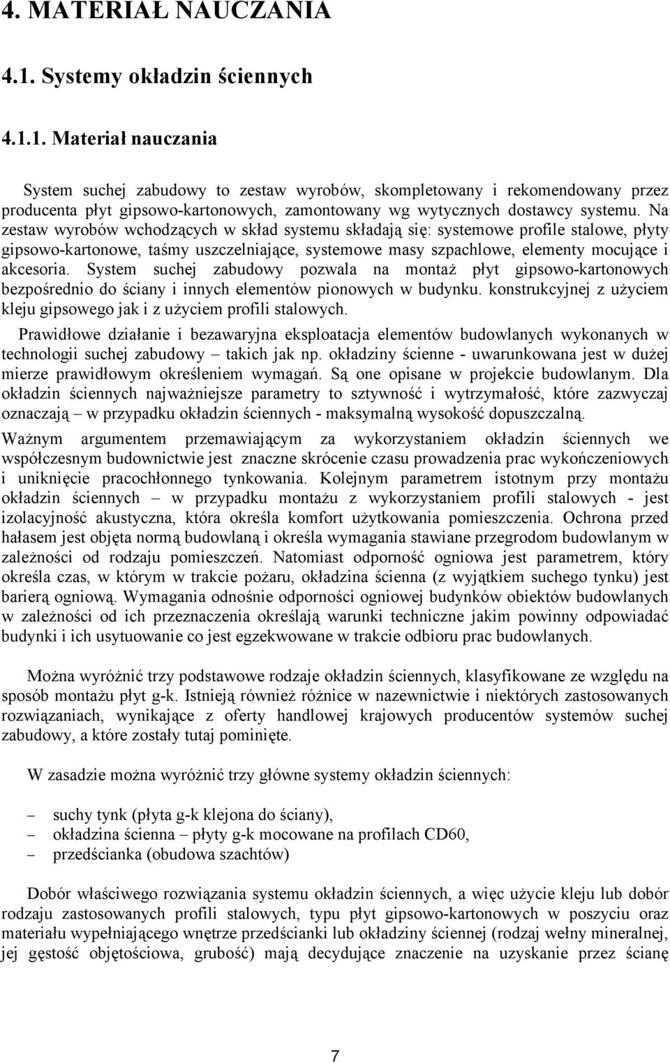 1. Materiał nauczania System suchej zabudowy to zestaw wyrobów, skompletowany i rekomendowany przez producenta płyt gipsowo-kartonowych, zamontowany wg wytycznych dostawcy systemu.