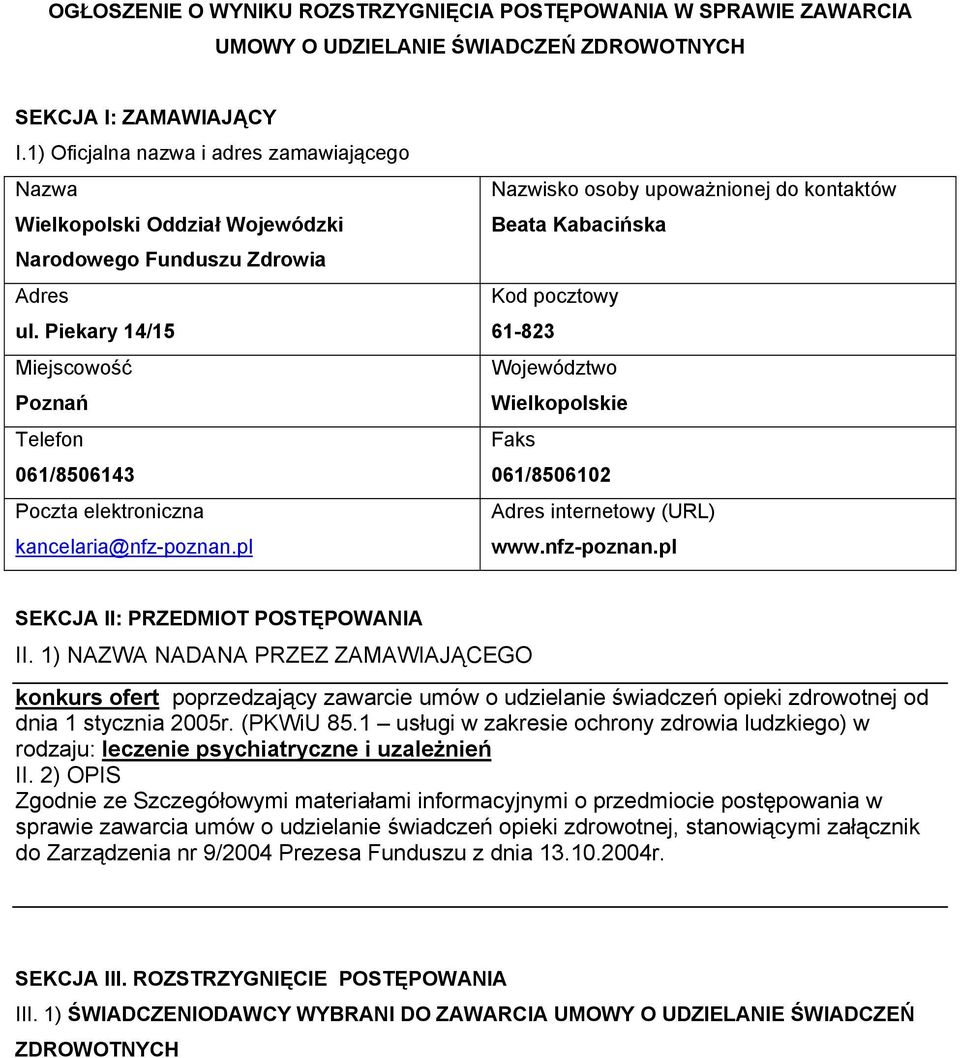 Piekary 14/15 Miejscowość Poznań Telefon 061/8506143 Poczta elektroniczna kancelaria@nfz-poznan.