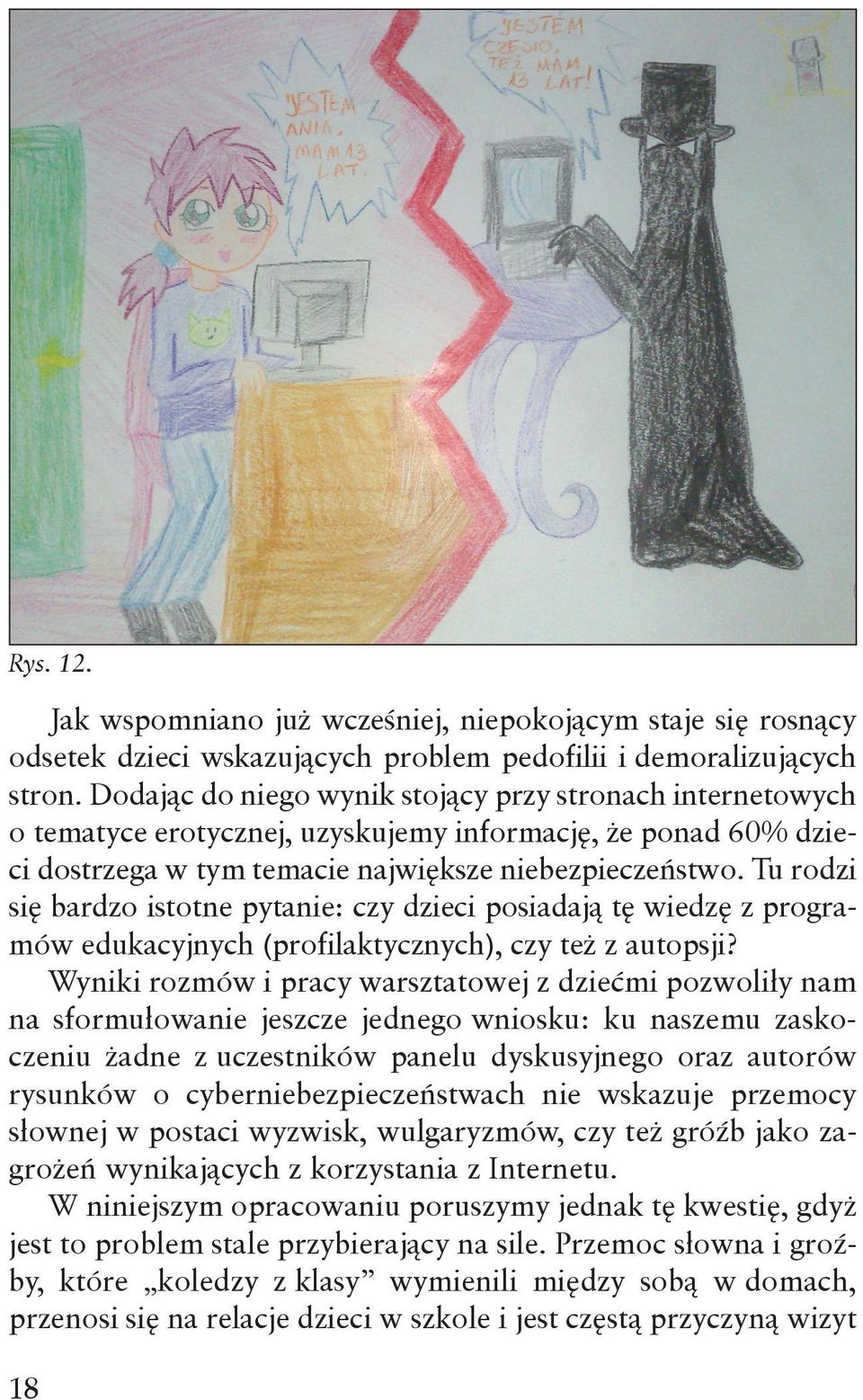 Tu rodzi się bardzo istotne pytanie: czy dzieci posiadają tę wiedzę z programów edukacyjnych (profilaktycznych), czy też z autopsji?