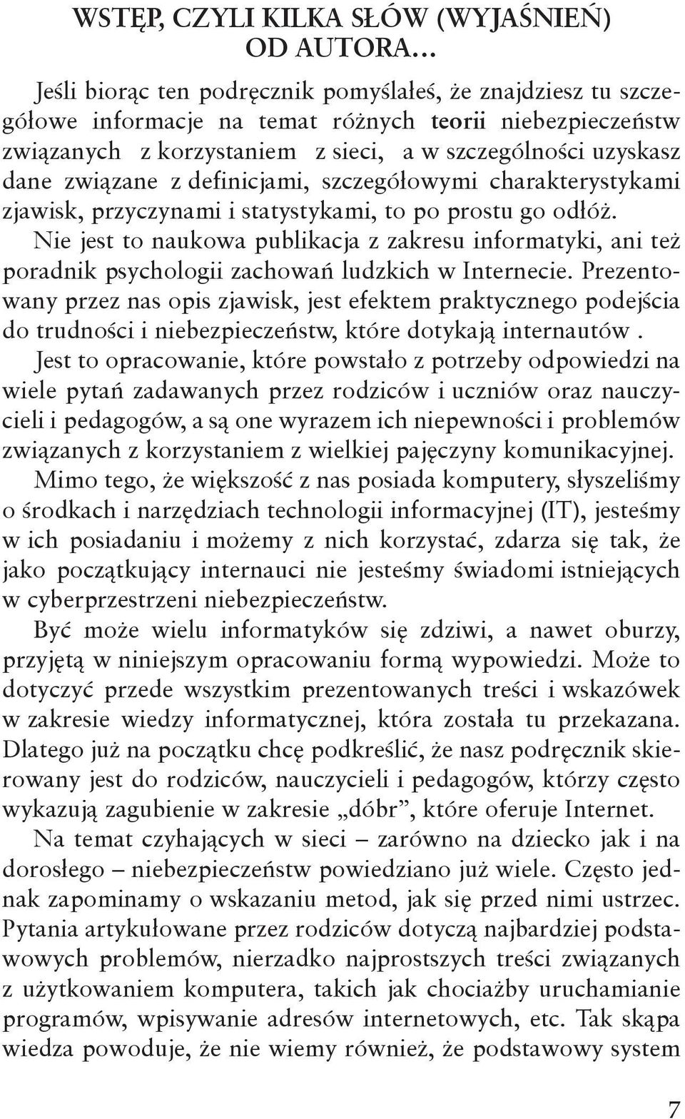 Nie jest to naukowa publikacja z zakresu informatyki, ani też poradnik psychologii zachowań ludzkich w Internecie.