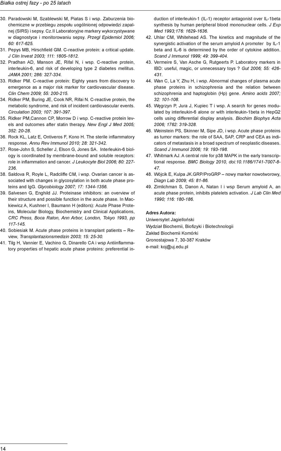 J Clin Invest 2003; 111: 1805-1812. 32. Pradhan AD, Manson JE, Rifal N, i wsp. C-reactive protein, interleukin-6, and risk of developing type 2 diabetes mellitus. JAMA 2001; 286: 327-334. 33.