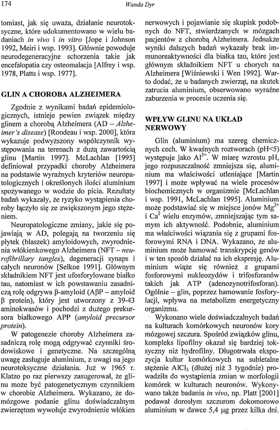 GLIN A CHOROBA ALZHEIMERA Zgodnie z wynikami badań epidemiologicznych, istnieje pewien związek między glinem a chorobą Alzheimera (AD - Alzheimer 's dis e as e) [Rondeau i wsp.