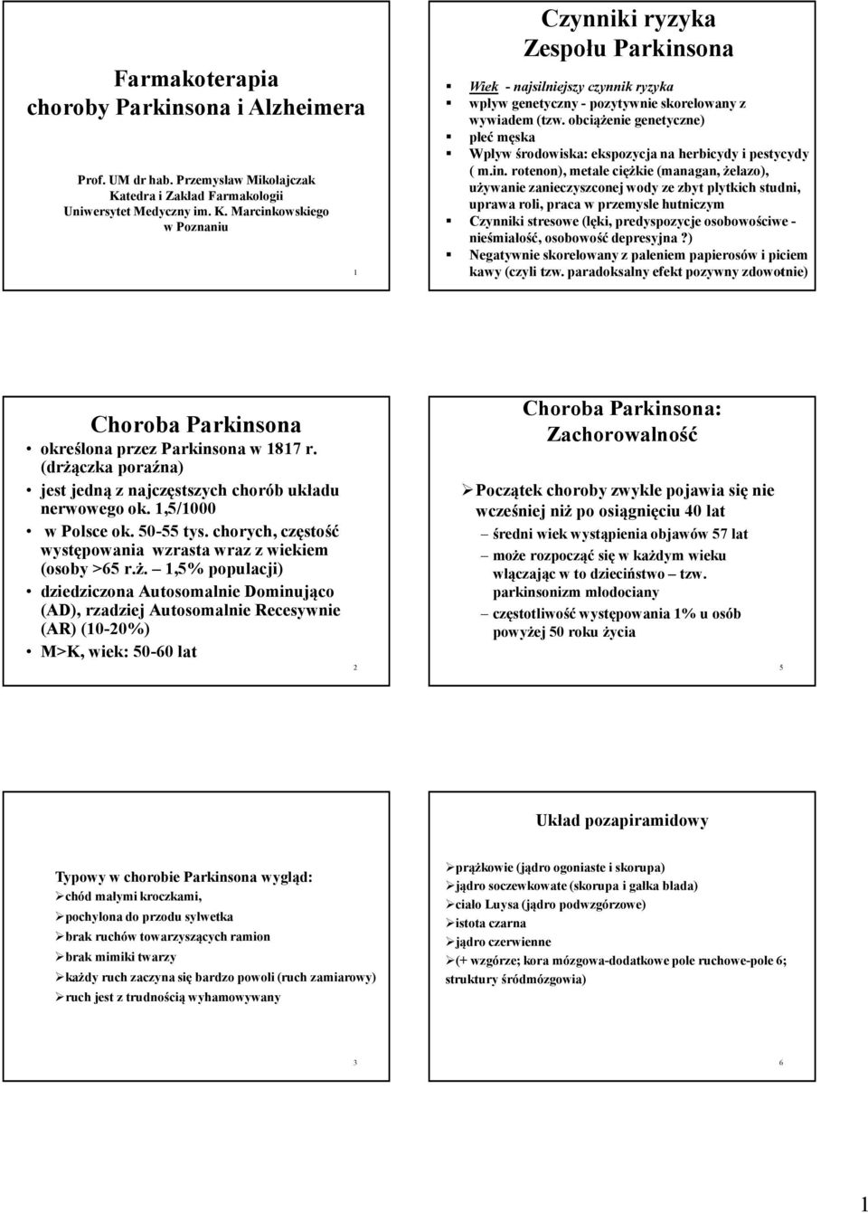 Marcinkowskiego w Poznaniu 1 Czynniki ryzyka Zespołu Parkinsona Wiek -najsilniejszy czynnik ryzyka wpływ genetyczny -pozytywnie skorelowany z wywiadem (tzw.
