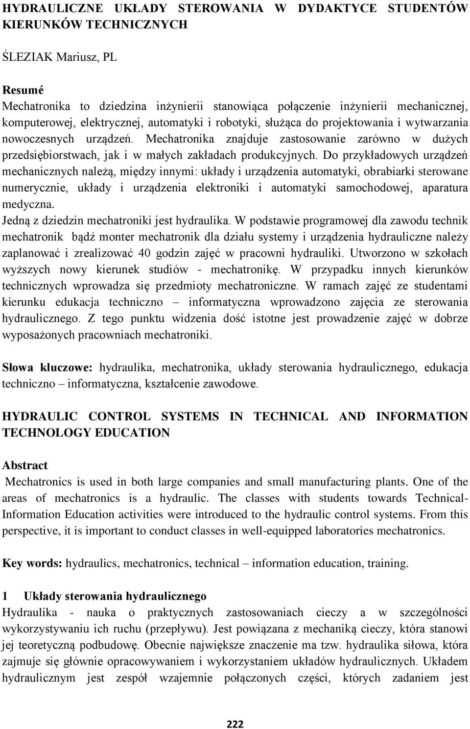 Mechatronika znajduje zastosowanie zarówno w dużych przedsiębiorstwach, jak i w małych zakładach produkcyjnych.