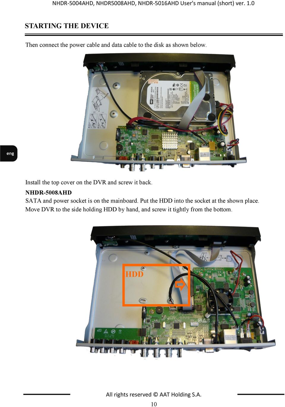 Install the top cover on the DVR and screw it back. NHDR-5008AHD SATA and power socket is on the mainboard.