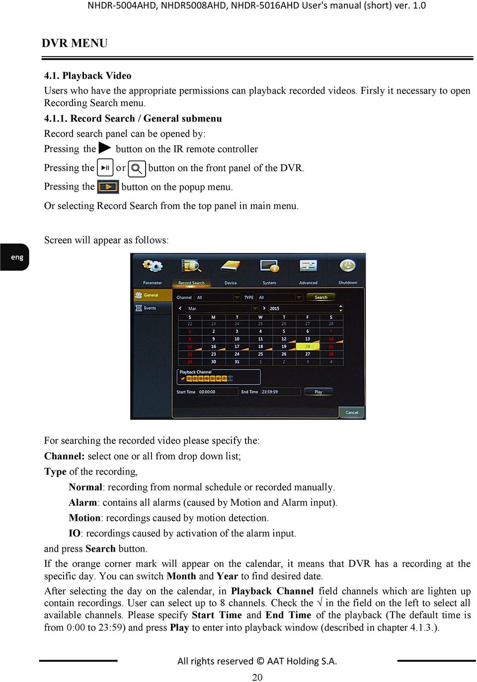 1. Record Search / General submenu Record search panel can be opened by: Pressing the button on the IR remote controller Pressing the or button on the front panel of the DVR.