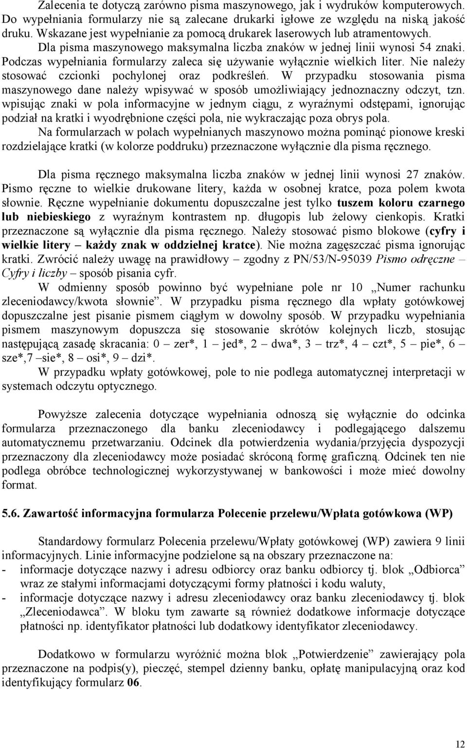 Podczas wypełniania formularzy zaleca się używanie wyłącznie wielkich liter. Nie należy stosować czcionki pochylonej oraz podkreśleń.