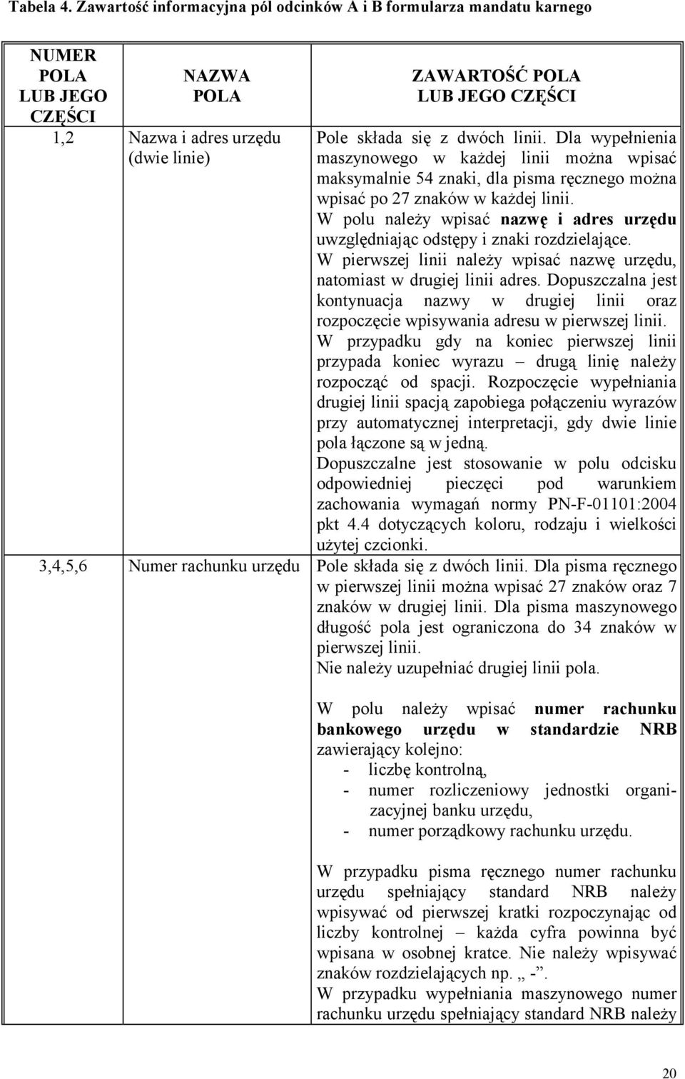 linii. Dla wypełnienia maszynowego w każdej linii można wpisać maksymalnie 54 znaki, dla pisma ręcznego można wpisać po 27 znaków w każdej linii.