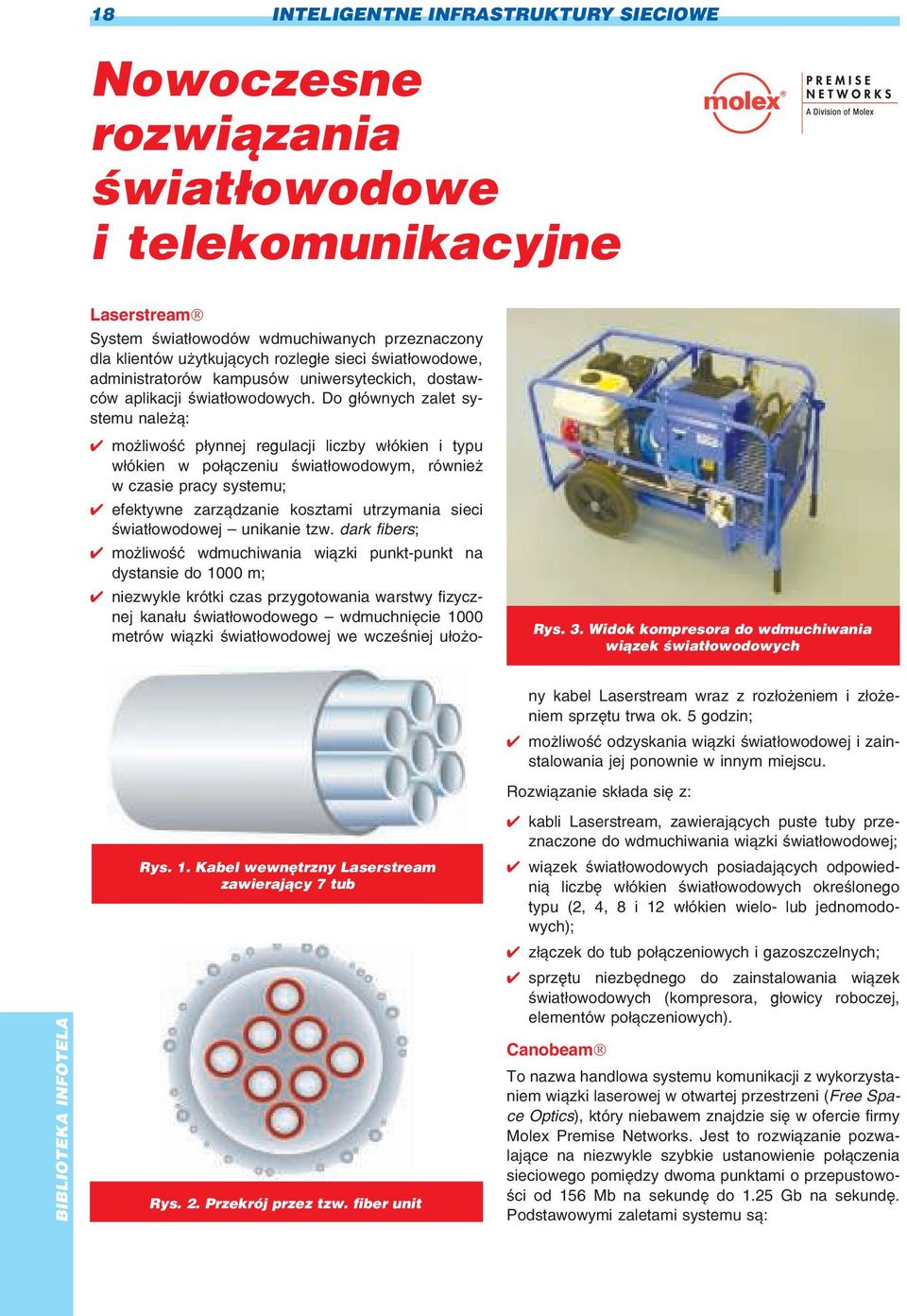 Do g³ównych zalet systemu nale ¹: mo liwoœæ p³ynnej regulacji liczby w³ókien i typu w³ókien w po³¹czeniu œwiat³owodowym, równie w czasie pracy systemu; efektywne zarz¹dzanie kosztami utrzymania sieci