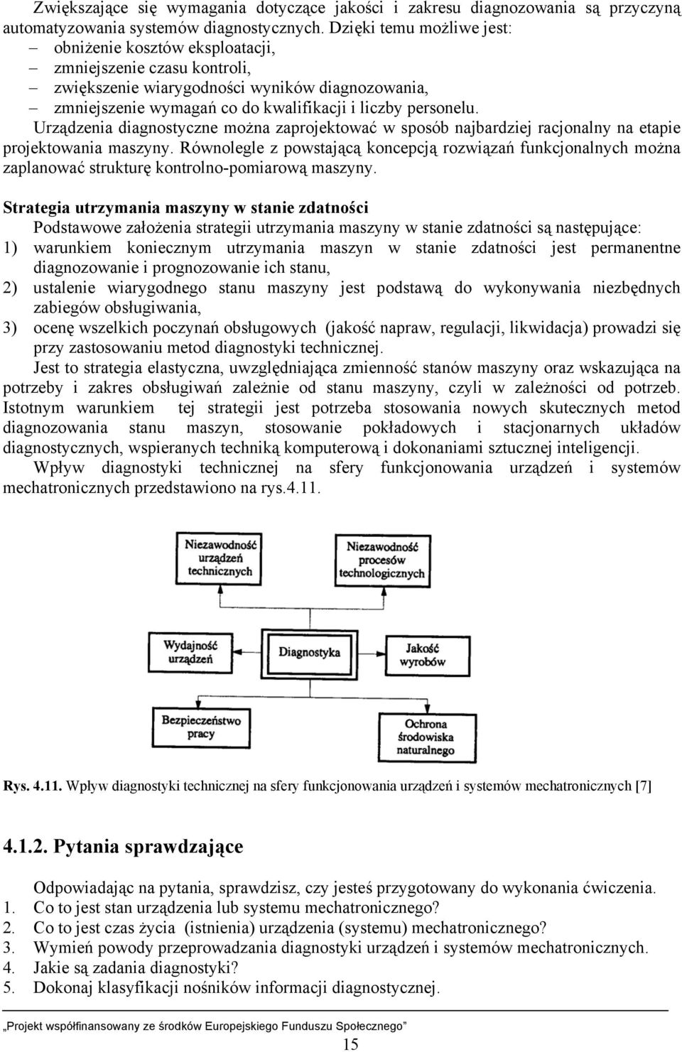 Urządzenia diagnostyczne można zaprojektować w sposób najbardziej racjonalny na etapie projektowania maszyny.