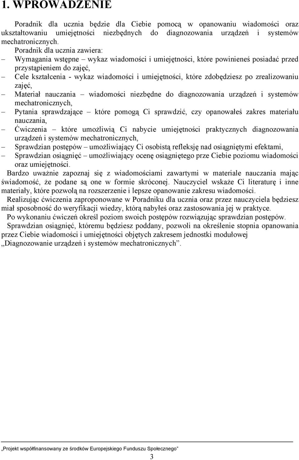 zdobędziesz po zrealizowaniu zajęć, Materiał nauczania wiadomości niezbędne do diagnozowania urządzeń i systemów mechatronicznych, Pytania sprawdzające ktόre pomogą Ci sprawdzić, czy opanowałeś