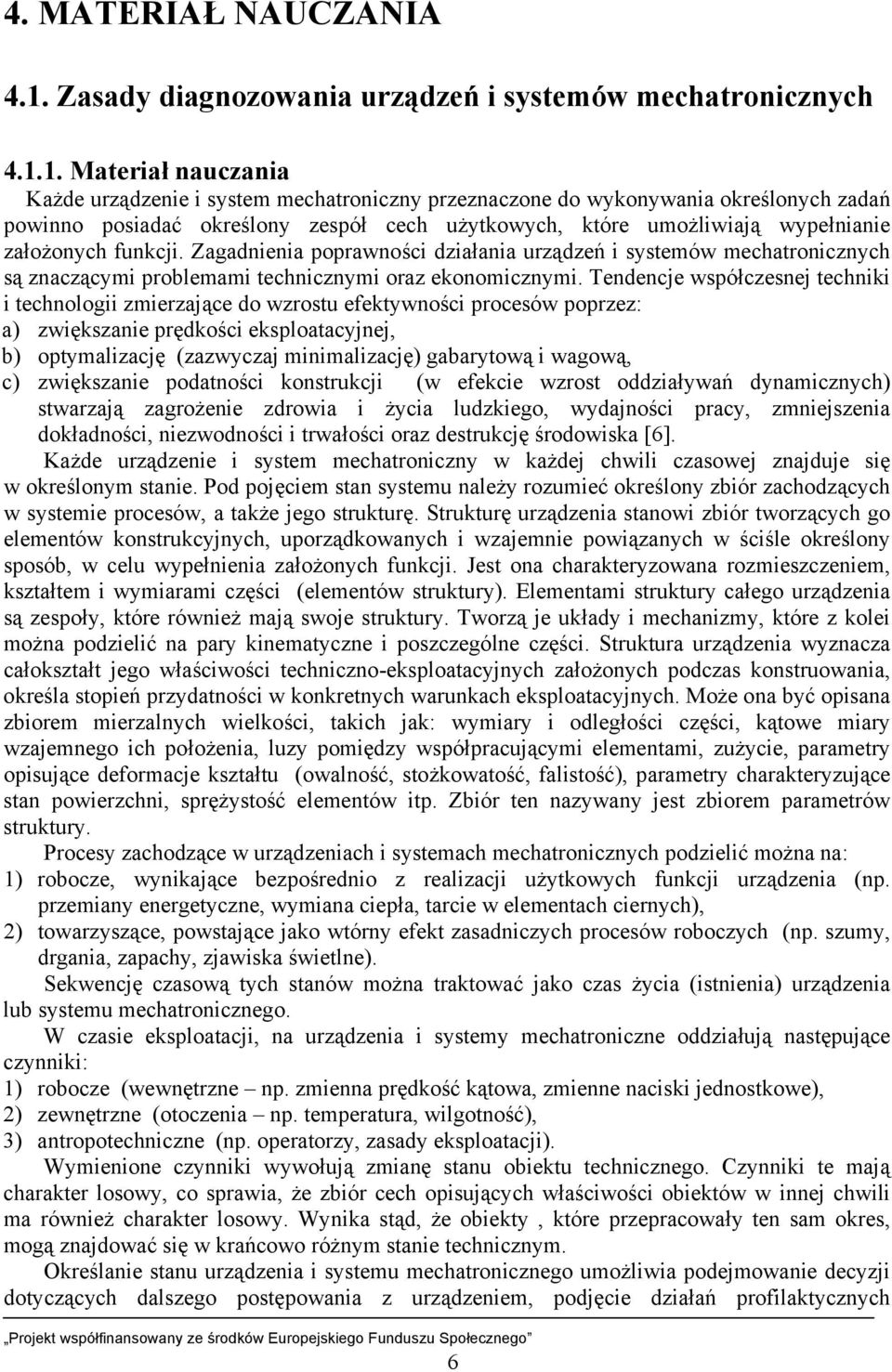 1. Materiał nauczania Każde urządzenie i system mechatroniczny przeznaczone do wykonywania określonych zadań powinno posiadać określony zespół cech użytkowych, które umożliwiają wypełnianie